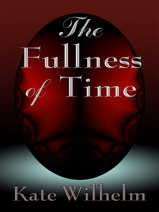 Title details for The Fullness Of Time by Kate Wilhelm - Wait list